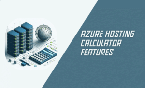 Azure Hosting Calculator Features