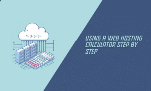 Using a Web Hosting Calculator Step by Step