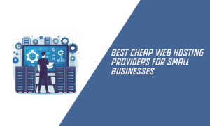 Best Cheap Web Hosting Providers for Small Businesses