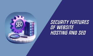 Security Features of Website Hosting and SEO