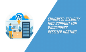 Enhanced Security and Support for WordPress Reseller Hosting