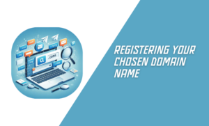 Registering Your Chosen Domain Name