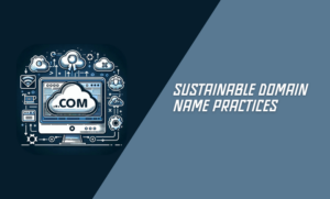 Sustainable Domain Name Practices