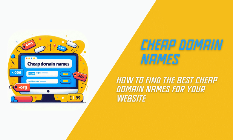 How to Find the Best Cheap Domain Names for Your Website