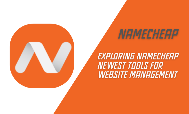 Exploring namecheap Newest Tools for Website Management