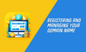 Registering and Managing Your Domain Name