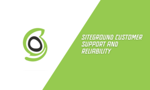 SiteGround Customer Support and Reliability