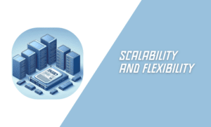 Scalability and Flexibility