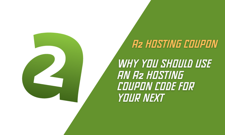 Why You Should Use an A2 Hosting Coupon Code for Your Next