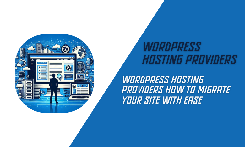 WordPress Hosting Providers How to Migrate Your Site with Ease