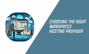 Choosing the Right WordPress Hosting Provider