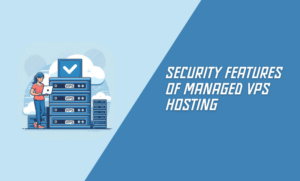 Security Features of Managed VPS Hosting