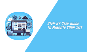 Step-by-Step Guide to Migrate Your Site