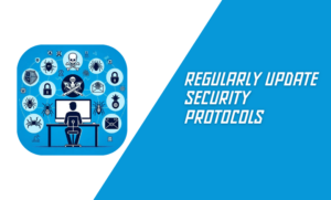 Regularly Update Security Protocols