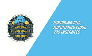 Managing and Monitoring Cloud VPS Instances