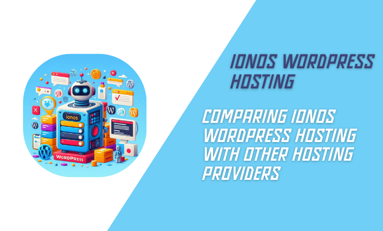 Comparing IONOS WordPress Hosting with Other Hosting Providers