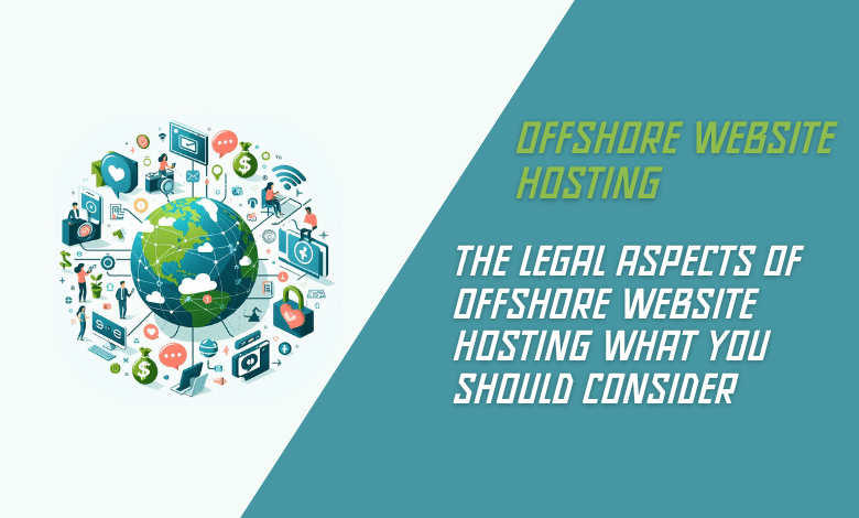 The Legal Aspects of Offshore Website Hosting What You Should Consider