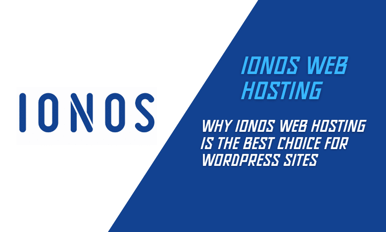 Why IONOS Web Hosting is the Best Choice for WordPress Sites