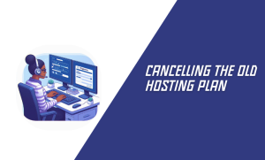 Cancelling the Old Hosting Plan