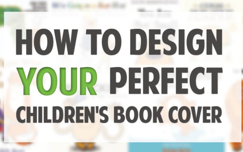 How To Design your Perfect Children’s Book Cover.