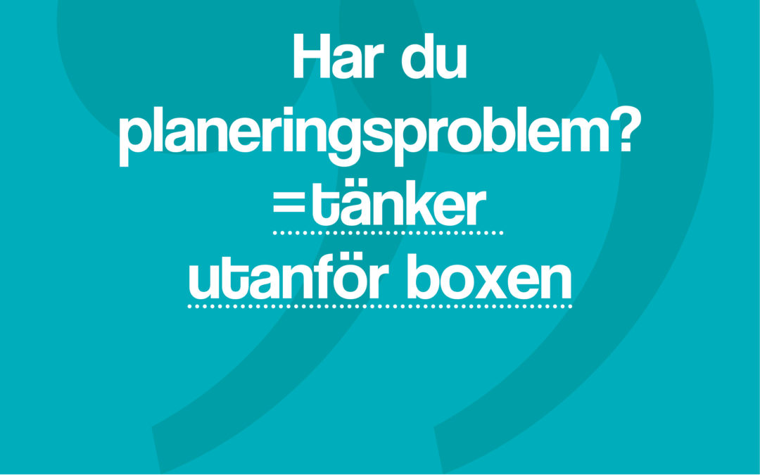 Hypertips #50 – Har du planeringsproblem? = tänker utanför boxen