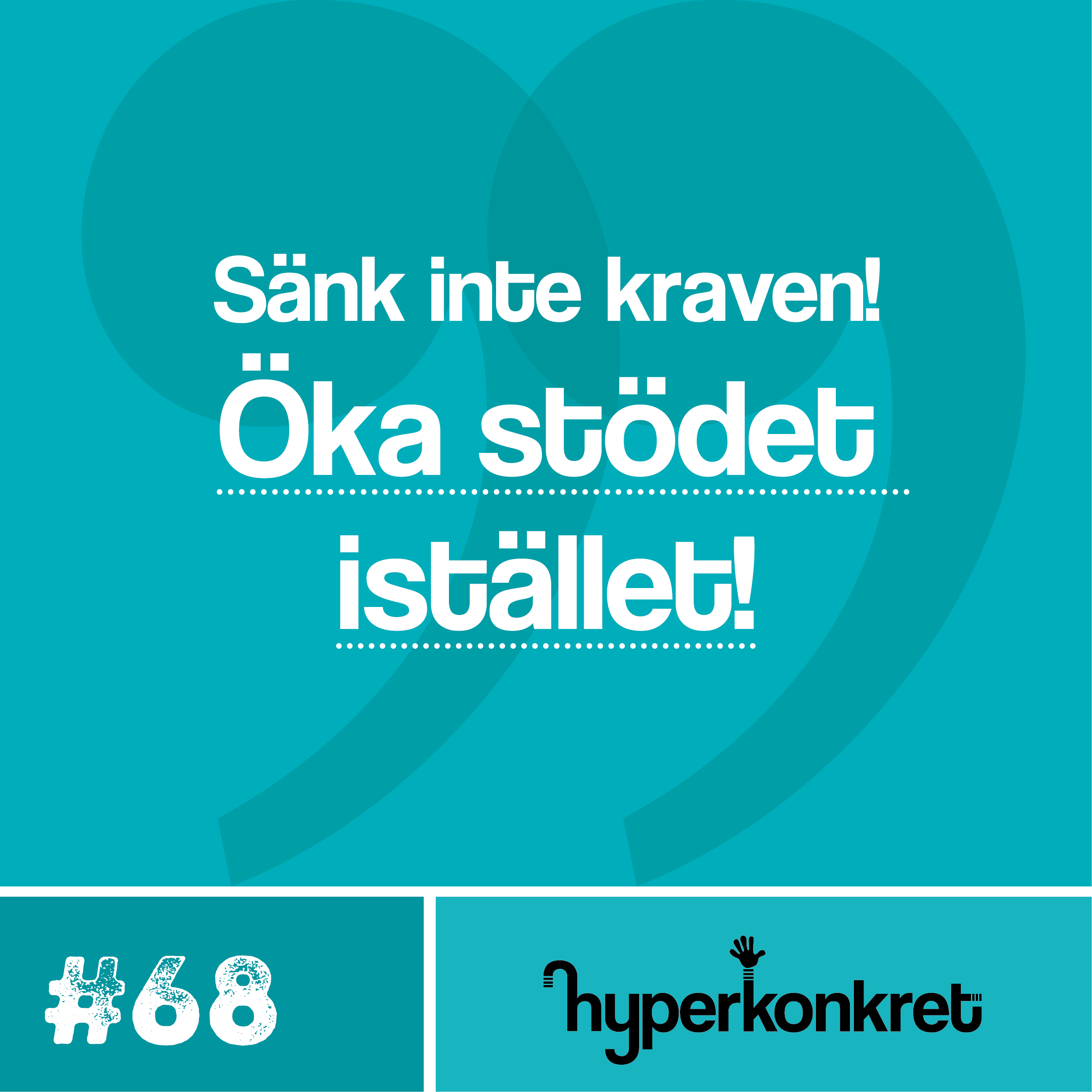 Hypertips #68 – Sänk inte kraven! Öka stödet istället!