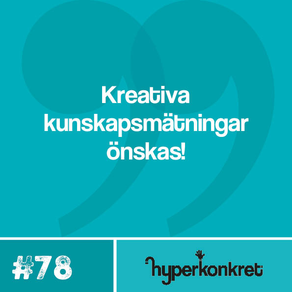 Hypertips #78 – Kreativa kunskapsmätningar önskas!