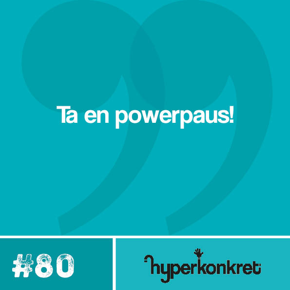 Hypertips #80 – Ta en powerpaus!