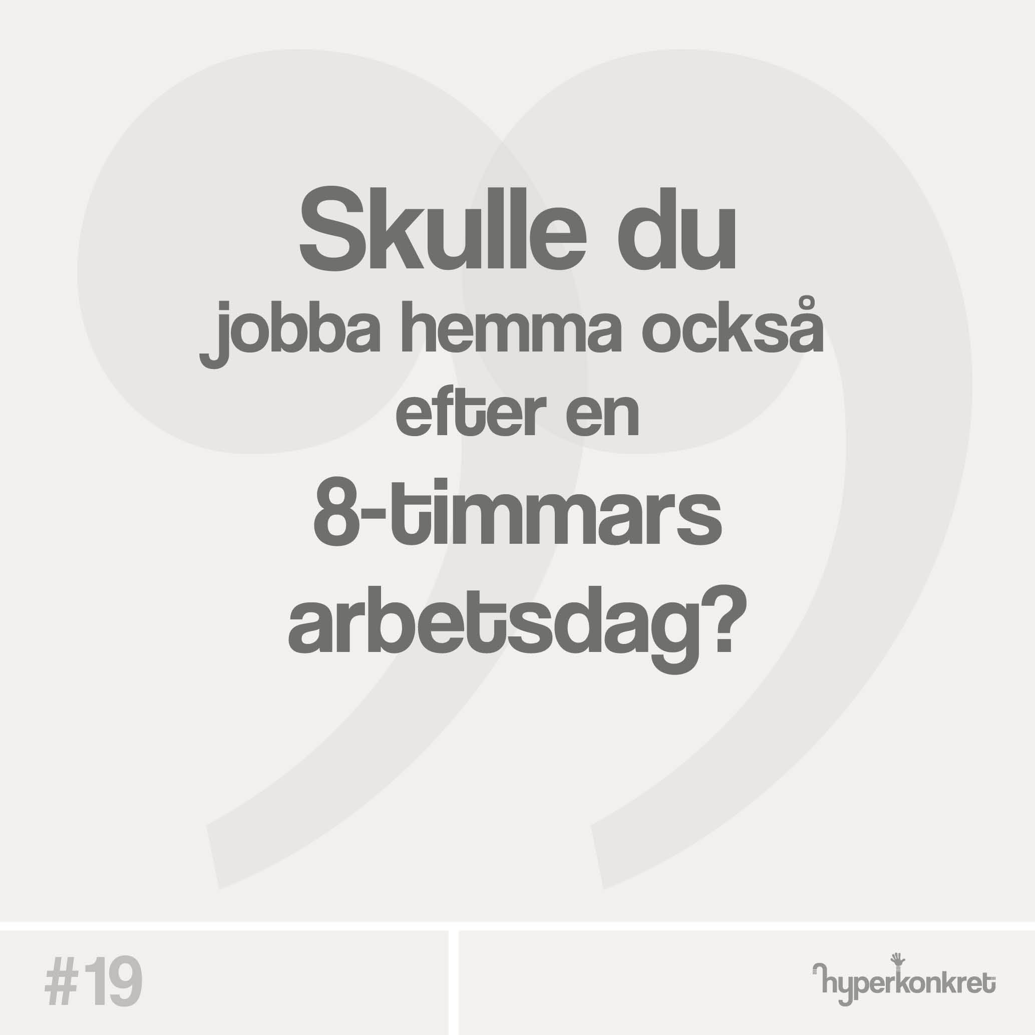 Hypertips #19 – jobba hemma efter en 8-timmars arbetsdag?