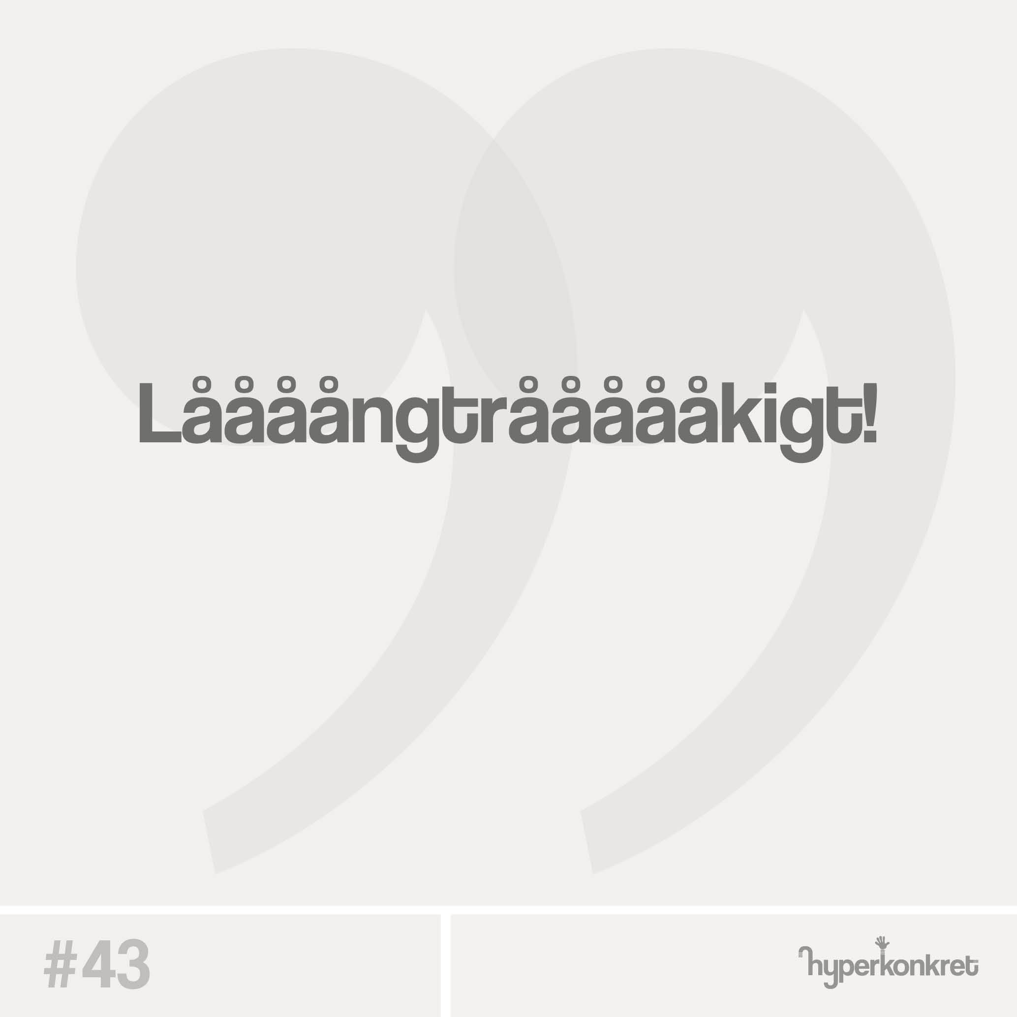 Hypertips #43 – Låååångtråååååkigt!