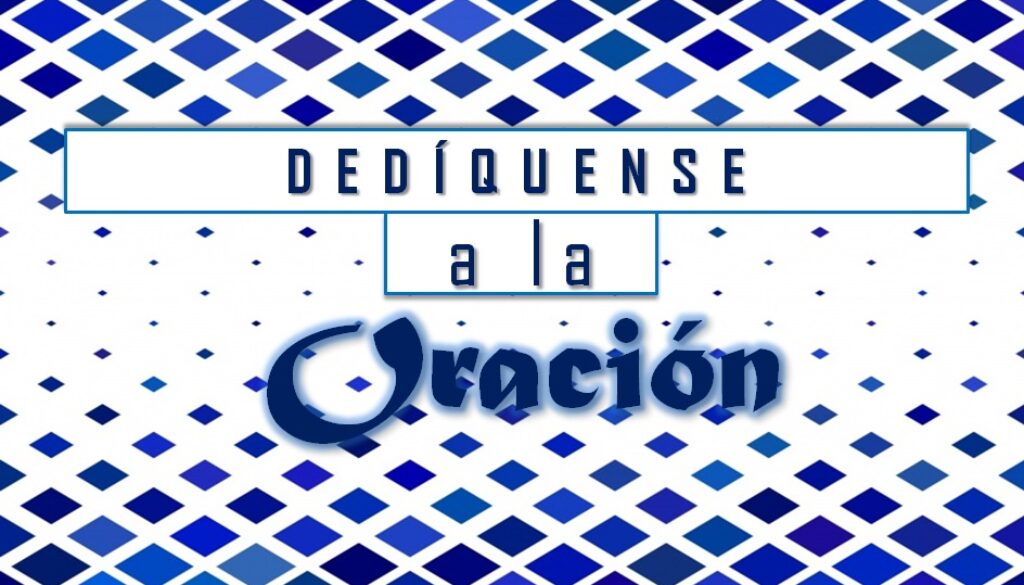 Dedíquense a la oración