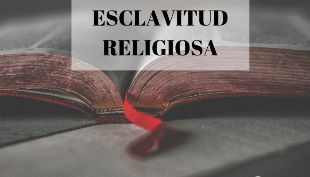 LIBRES DE LA ESCLAVITUD RELIGIOSA