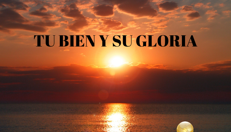 TU BIEN Y SU GLORIA