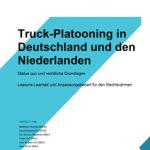 Cover Truck-Platooning in Deutschland und den Niederlanden: Status quo und rechtliche Grundlagen Lessons Learned und Anpassungsbedarf für den Rechtsrahmen