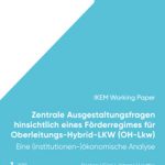 Cover Zentrale Ausgestaltungsfragen hinsichtlich eines Förderregimes für Oberleitungs-Hybrid- LKW (OH-Lkw) – Eine (institutionen-) ökonomische Analyse