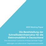 Cover Die Bereitstellung der Schnellladeinfrastruktur für die Elektromobilität in Deutschland – Eine ökonomisch-juristische Analyse zentraler Fragestellungen und alternativer Organisationsmodelle