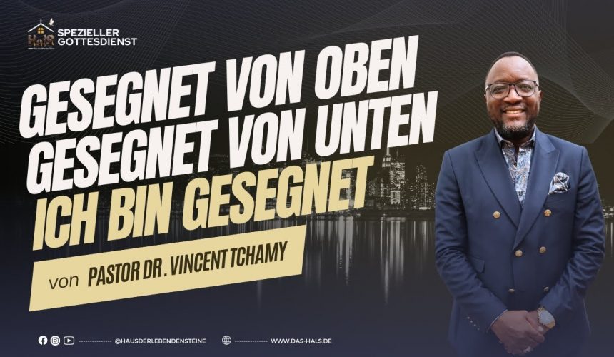 Gesegnet von oben, gesegnet von unten, ich bin gesegnet