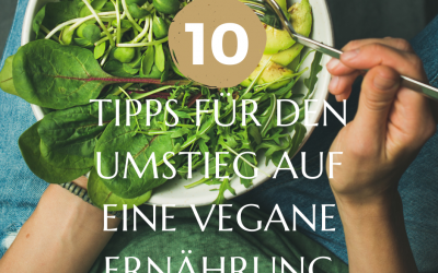 Meine 10 Tipps für den Umstieg auf eine vegane Ernährung