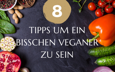 Meine 8 Tipps, um ein bisschen “veganer” zu sein