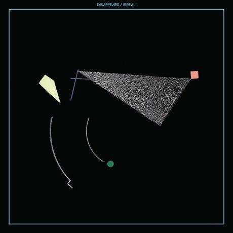 Disappears – Irreal: monotonie als hoogste goed