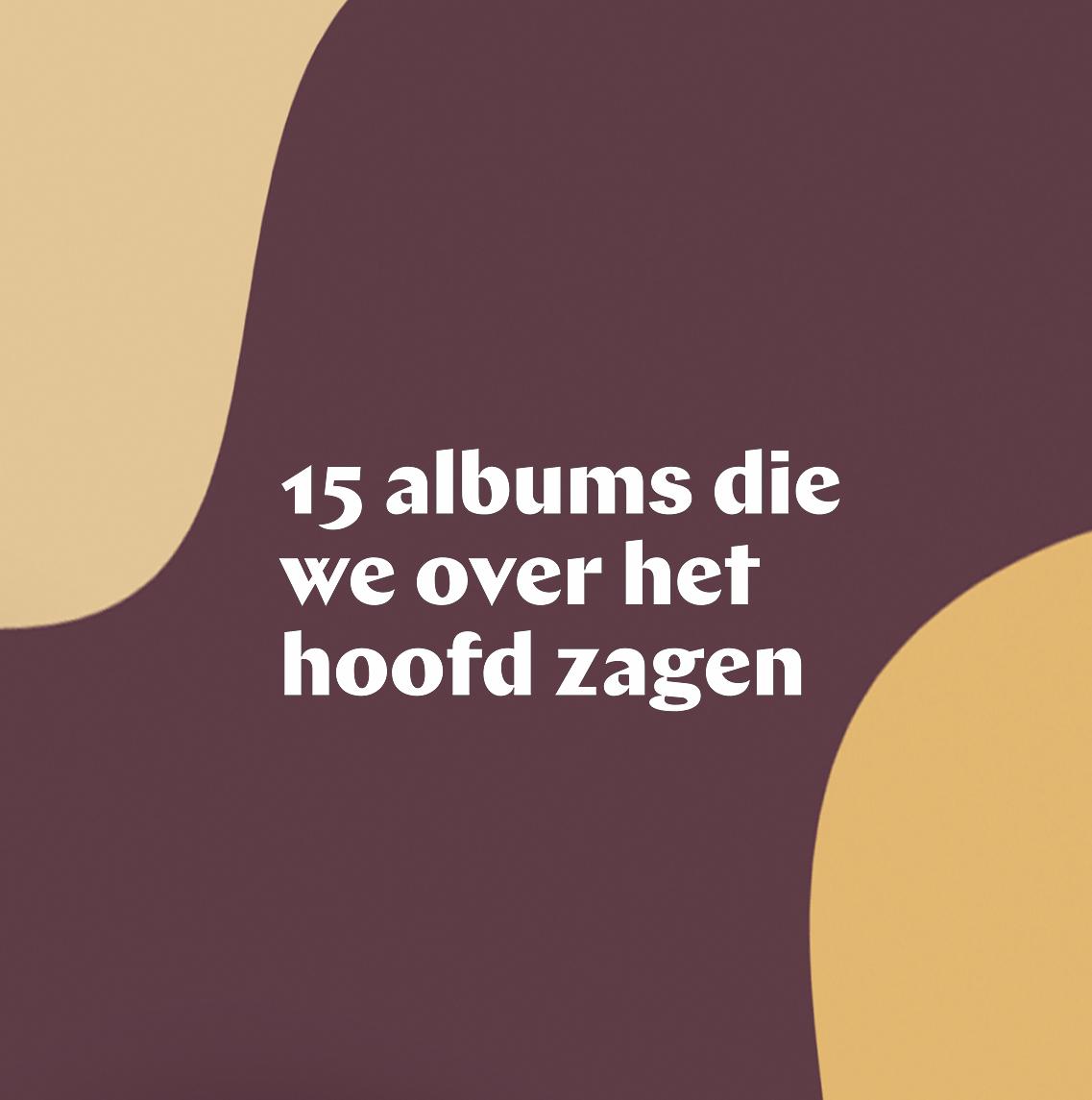 15 albums die we onterecht over het hoofd zagen in 2018