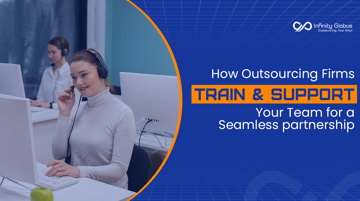 how-outsourcing-firms-train-and-support-your-team-for-a-seamless-partnership