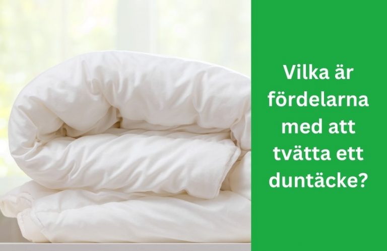 Vilka är fördelarna med att tvätta ett duntäcke