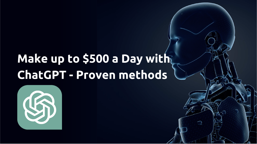 Make up to $500 a Day with ChatGPT - Proven methods