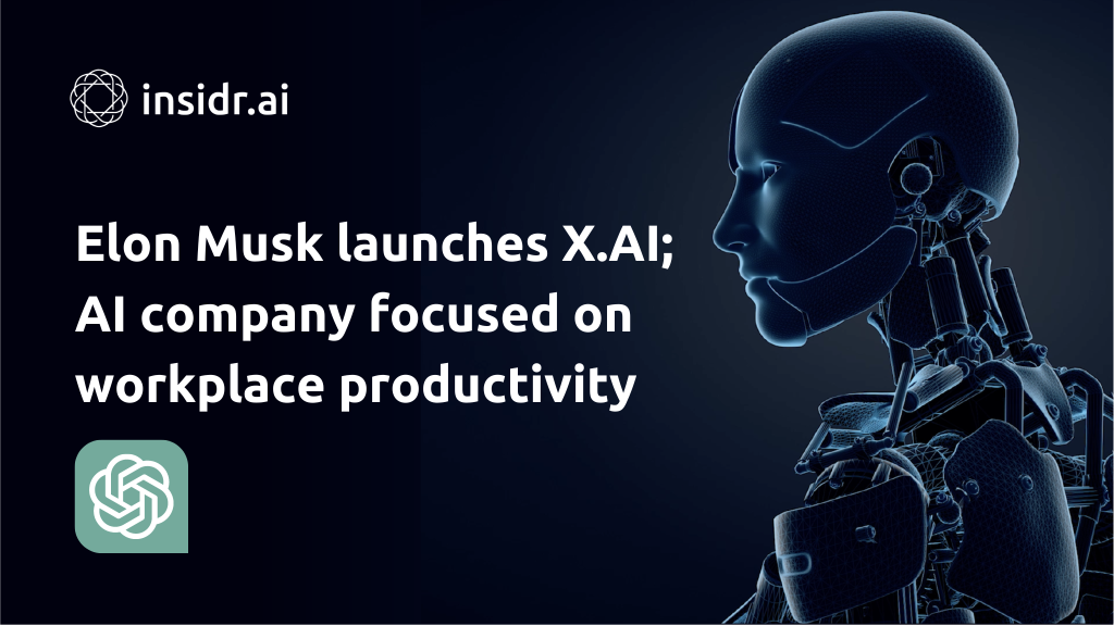 Elon Musk launches X.AI; AI company focused on workplace productivity