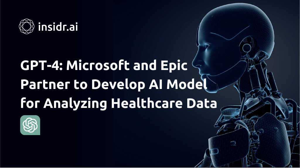 GPT-4 Microsoft and Epic Partner to Develop AI Model for Analyzing Healthcare Data