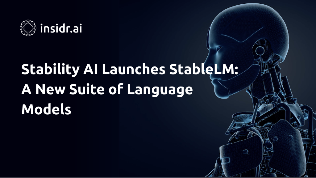 Stability AI Launches StableLM A New Suite of Language Models