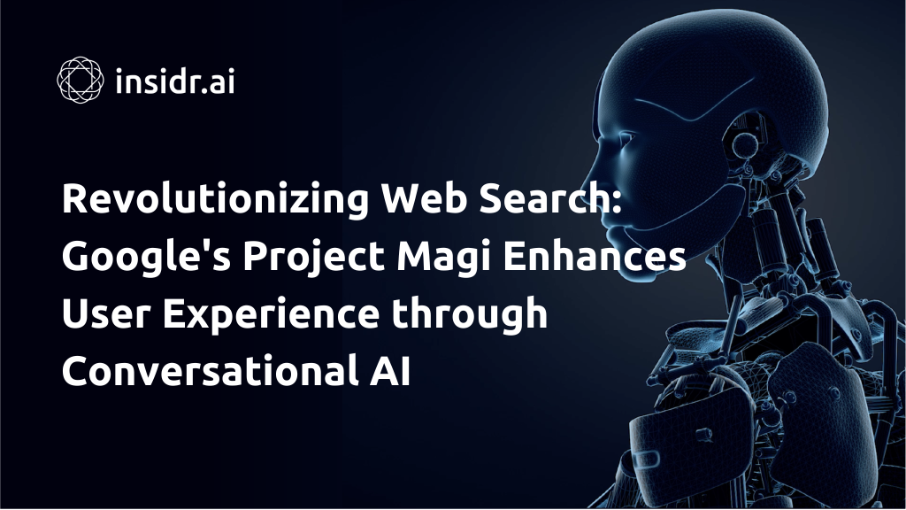 Revolutionizing Web Search Google's Project Magi Enhances User Experience through Conversational AI