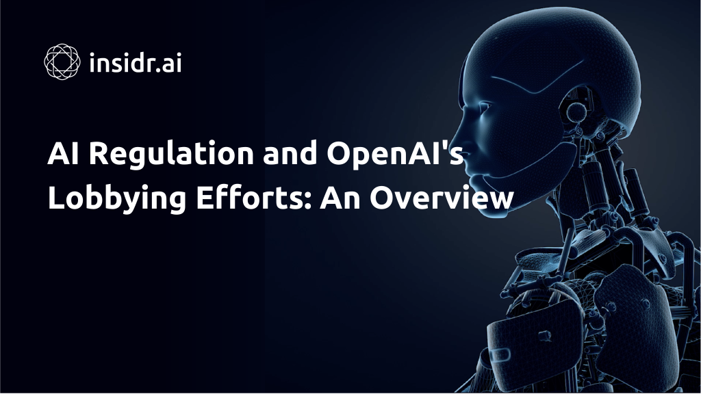 AI Regulation and OpenAI's Lobbying Efforts An Overview - Insidr.ai