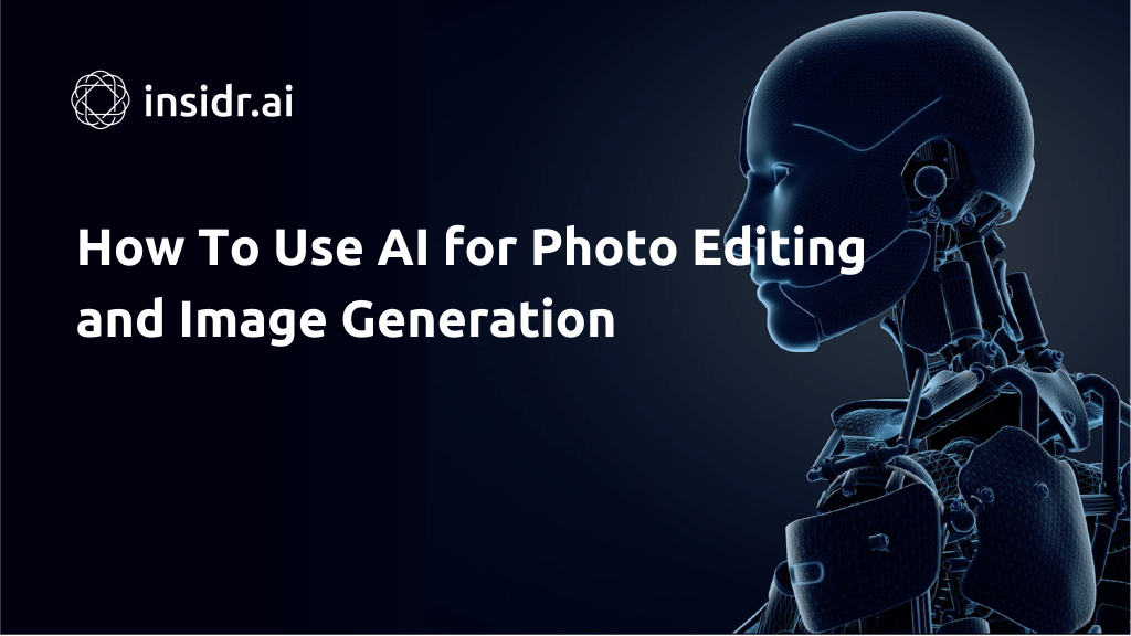 How To Use AI for Photo Editing and Image Generation